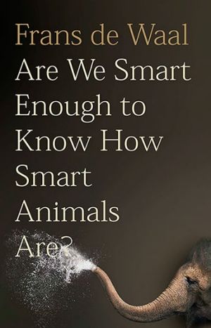 Are We Smart Enough to Know How Smart Animals Are by Frans De Waal book cover